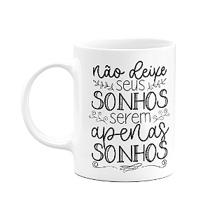 Caneca Motivação - Não deixe seus sonhos serem apenas sonhos