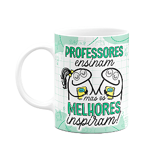 Caneca Florkito Professores - Os melhores inspiram
