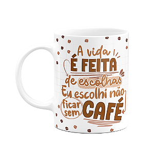 Caneca Divertida - Café - A vida é feita de escolhas