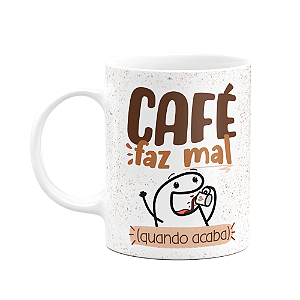 Caneca Florkito - Café - Café faz mal quando acaba