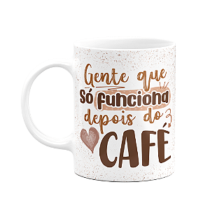 Caneca Divertida - Gente que só funciona depois do café