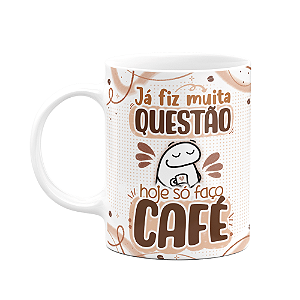Caneca Florkito - Café - Já fiz muita questão