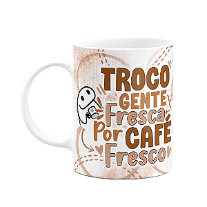 Caneca Florkito - Café - Troco gente fresca por café fresco