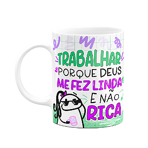 Caneca Flork - Trabalhar porque Deus me fez linda e não rica