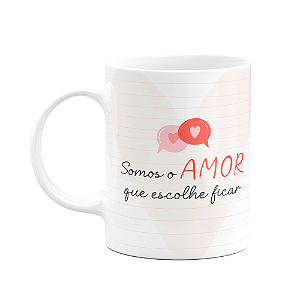 Caneca Namorados - Somos o amor que escolhe ficar