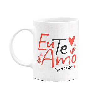 Caneca Namorados - Eu te amo e pronto - 325ml