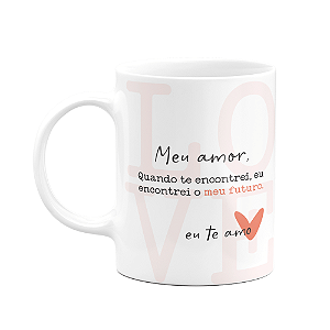 Caneca Namorados - Com você, encontrei meu futuro