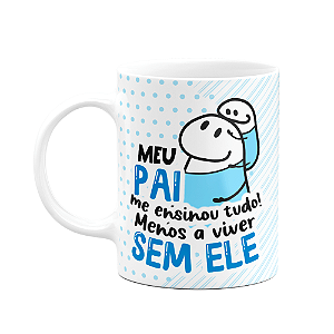 Caneca Flork Pais - Meu pai me ensinou tudo