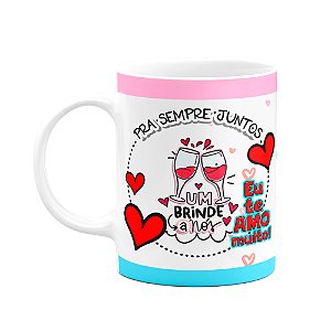 Caneca Namorados - Um brinde a nós - Pra sempre juntos