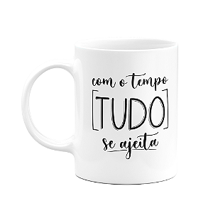 Caneca Motivação - Com o tempo tudo se ajeita