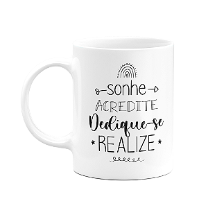 Caneca Motivação - Sonhe, Acredite, Dedique-se, Realize - M2