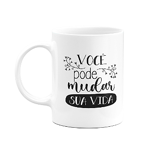 Caneca Motivação - Você pode mudar sua vida