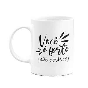 Caneca Motivação - Você é forte, não desista! M2