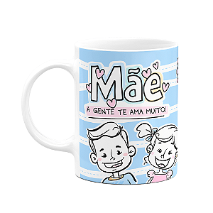 Caneca Mães - Mãe, a gente te ama muito!
