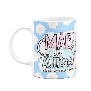 Caneca Mães - Mãe de autista, não há limites para o amor