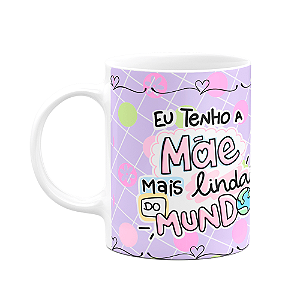 Caneca Mães - Eu tenho a mãe mais linda do mundo - M3