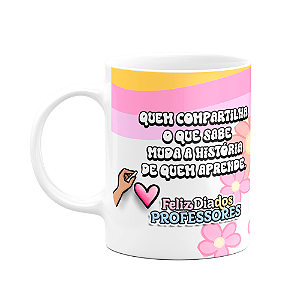Caneca Professores - Quem compartilha o que sabe...