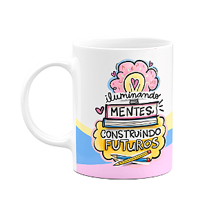 Caneca Professores - Iluminando mentes, construindo futuros