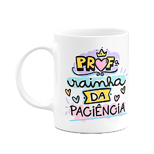 Caneca Professores - Profª Rainha da paciência - M2