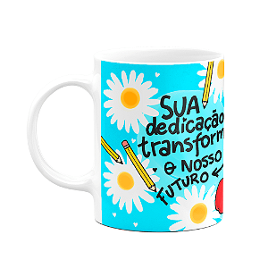 Caneca Professores - Sua dedicação, transforma - Bg-blue
