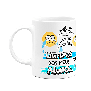 Caneca Professores - Lágrimas dos meus alunos - FunMug M3