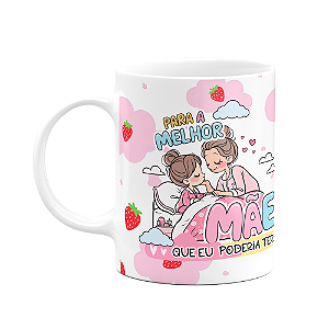 Caneca Mães - Para a melhor mãe que eu poderia ter