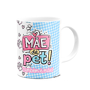 Caneca Mães - Melhor mãe do mundo - Mãe de Pet também é mãe