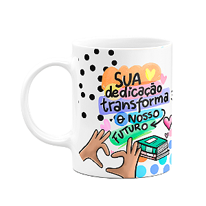 Caneca Professores - Sua dedicação transforma - M3