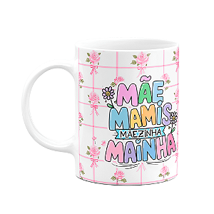 Caneca Mães - Mãe Mamis Mãezinha Mainha - M2 - 325ml