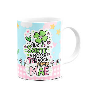 Caneca Mães - Que sorte a nossa ter você como mãe!