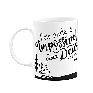 Caneca Religiosa Ore - Pois nada é impossível para Deus - M2