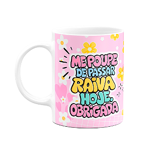 Caneca Divertida - Me poupe de passar raiva hoje! Obgda!  M2