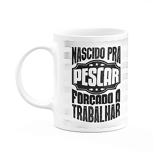Caneca Pais - Nascido pra pescar, forçado a trabalhar - M2