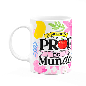 Caneca da Professora - A melhor Prof do mundo - Branca APL1