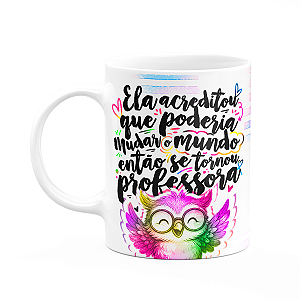 Caneca Professora Coruja - Ela acreditou M-colors