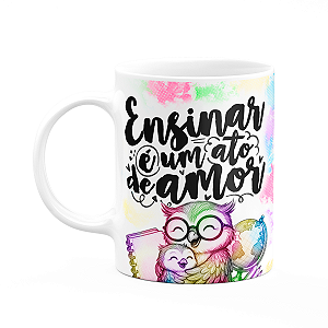 Caneca Professora Coruja - Ensinar é um ato de amor