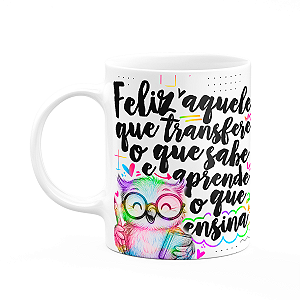 Caneca Professor Coruja - Feliz aquele que ensina - M-colors