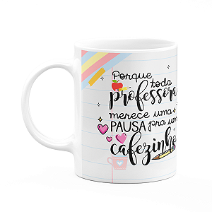 Caneca - Toda professora merece uma pausa pra um cafezinho