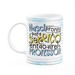 Caneca Professor - Nasci pronto para ser rico