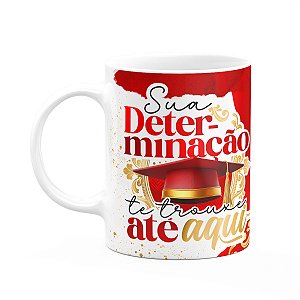 Caneca Formatura G-Red - Sua determinação te trouxe aqui