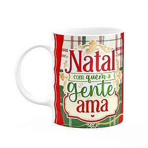 Caneca Natalina - Natal com quem a gente ama - 325ml