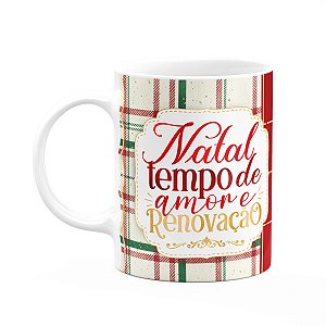 Caneca Natalina - Natal, tempo de amor e renovação
