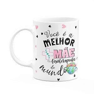 Caneca Mães e Profissões - Melhor mãe fisioterapeuta d mundo