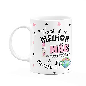 Caneca Mães e Profissões - Melhor mãe maquiadora do mundo