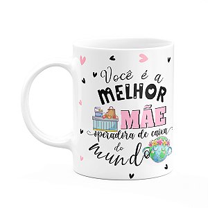 Caneca Mães e Profissões - Melhor mãe Op. de caixa do mundo