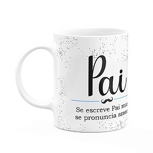 Caneca Minimalista Pais - Se escreve pai, se pronuncia amor