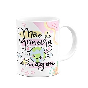 Caneca Mães - Mãe de primeira viagem - Feliz dia - 325ml