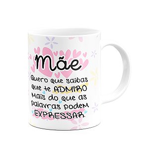 Caneca Mães - Te admiro mais que posso expressar - 325ml