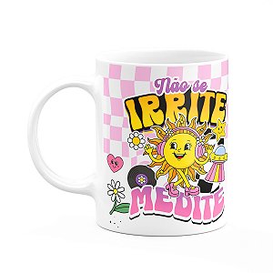 Caneca Divertida Vibes - Não se irrite, medite - 325ml