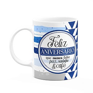 Caneca Aniversário - Que nunca falte paz, saúde e café